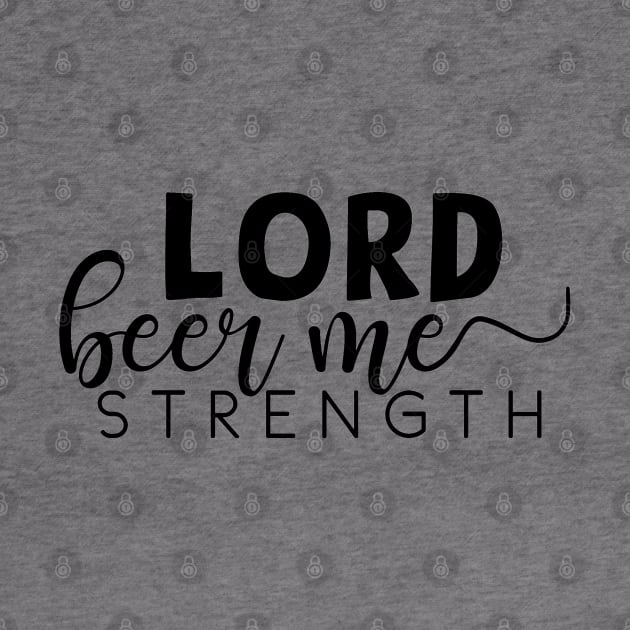 Lord beer me strength by sunkissed